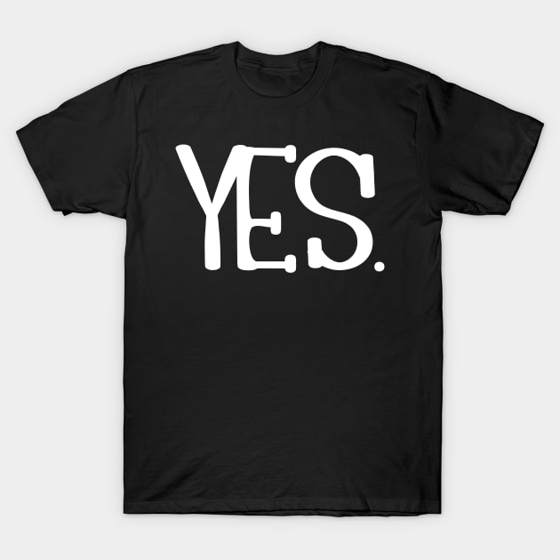 Yes T-Shirt by MikeNotis